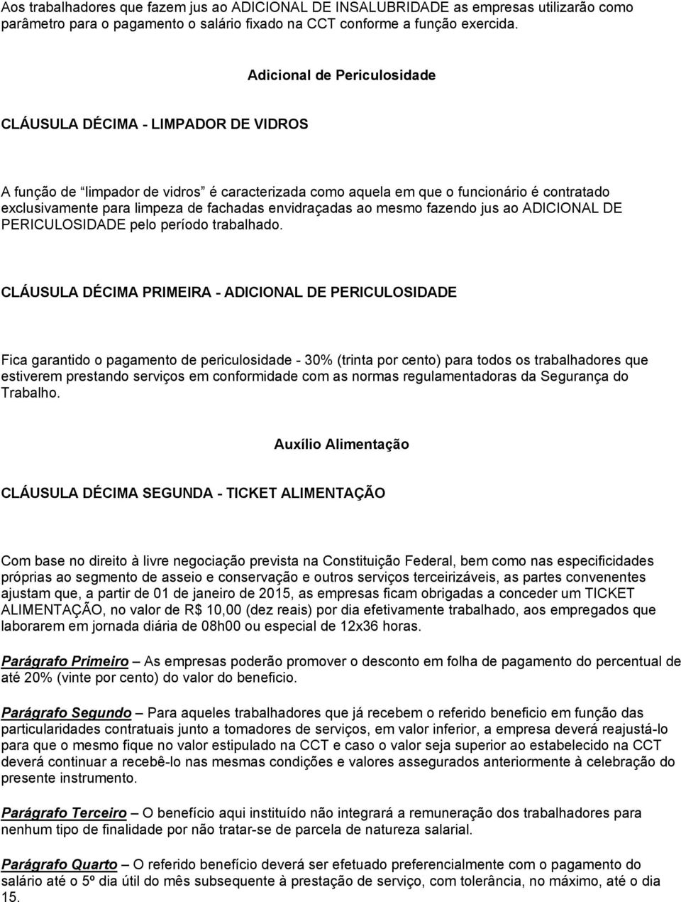 envidraçadas ao mesmo fazendo jus ao ADICIONAL DE PERICULOSIDADE pelo período trabalhado.