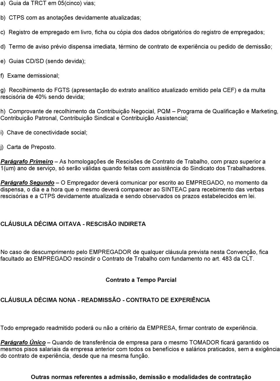 analítico atualizado emitido pela CEF) e da multa rescisória de 40% sendo devida; h) Comprovante de recolhimento da Contribuição Negocial, PQM Programa de Qualificação e Marketing, Contribuição