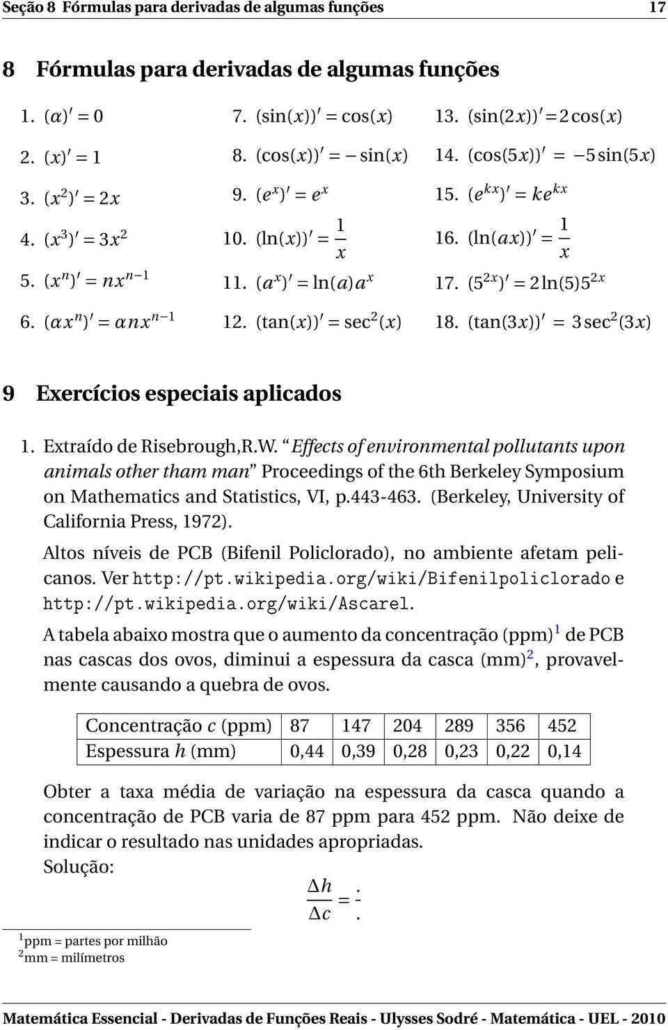 (ln(ax)) = 1 x 17. (5 2x ) = 2ln(5)5 2x 18. (tan(3x)) = 3sec 2 (3x) 9 Exercícios especiais aplicados 1. Extraído de Risebrough,R.W.