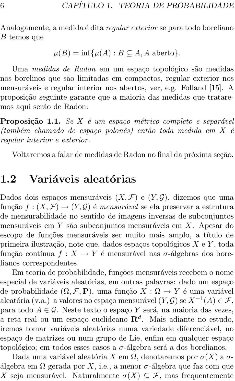 A proposição seguinte garante que a maioria das medidas que trataremos aqui serão de Radon: Proposição 1.