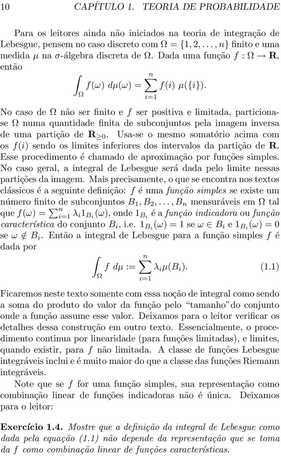 Ω No caso de Ω não ser finito e f ser positiva e limitada, particionase Ω numa quantidade finita de subconjuntos pela imagem inversa de uma partição de R.