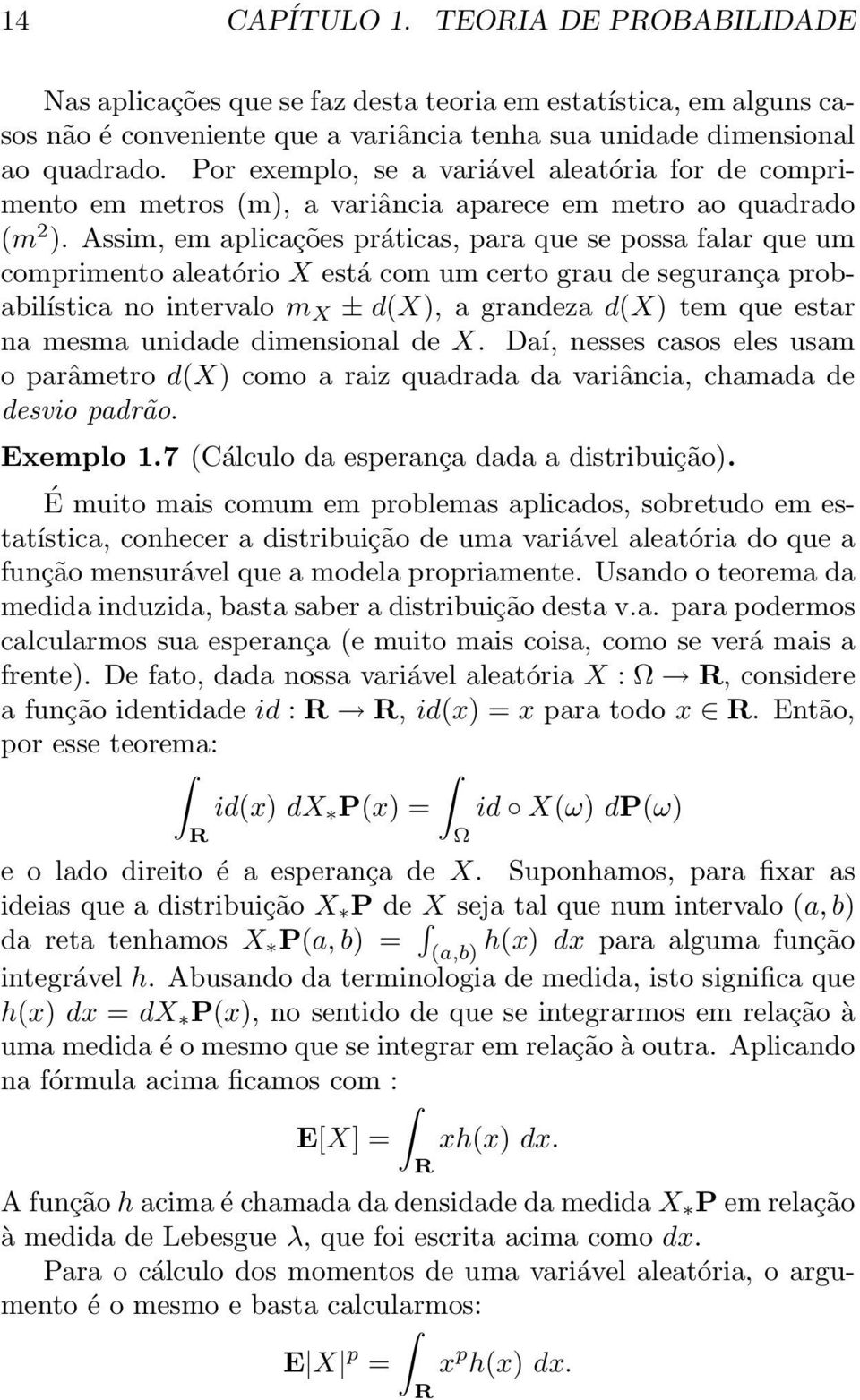 Assim, em aplicações práticas, para que se possa falar que um comprimento aleatório X está com um certo grau de segurança probabilística no intervalo m X ± d(x), a grandeza d(x) tem que estar na