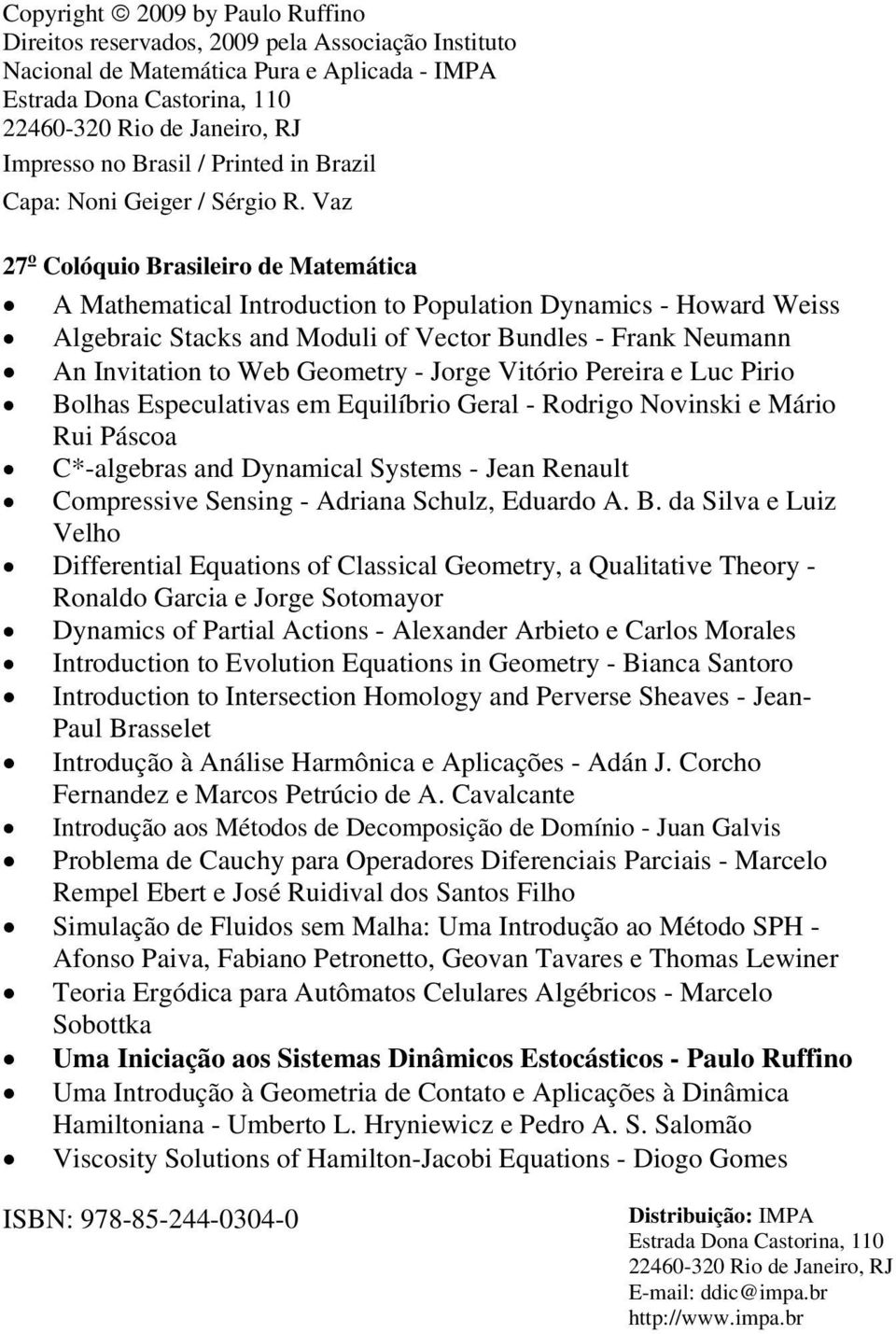 Vaz 27 o Colóquio Brasileiro de Matemática A Mathematical Introduction to Population Dynamics - Howard Weiss Algebraic Stacks and Moduli of Vector Bundles - Frank Neumann An Invitation to Web