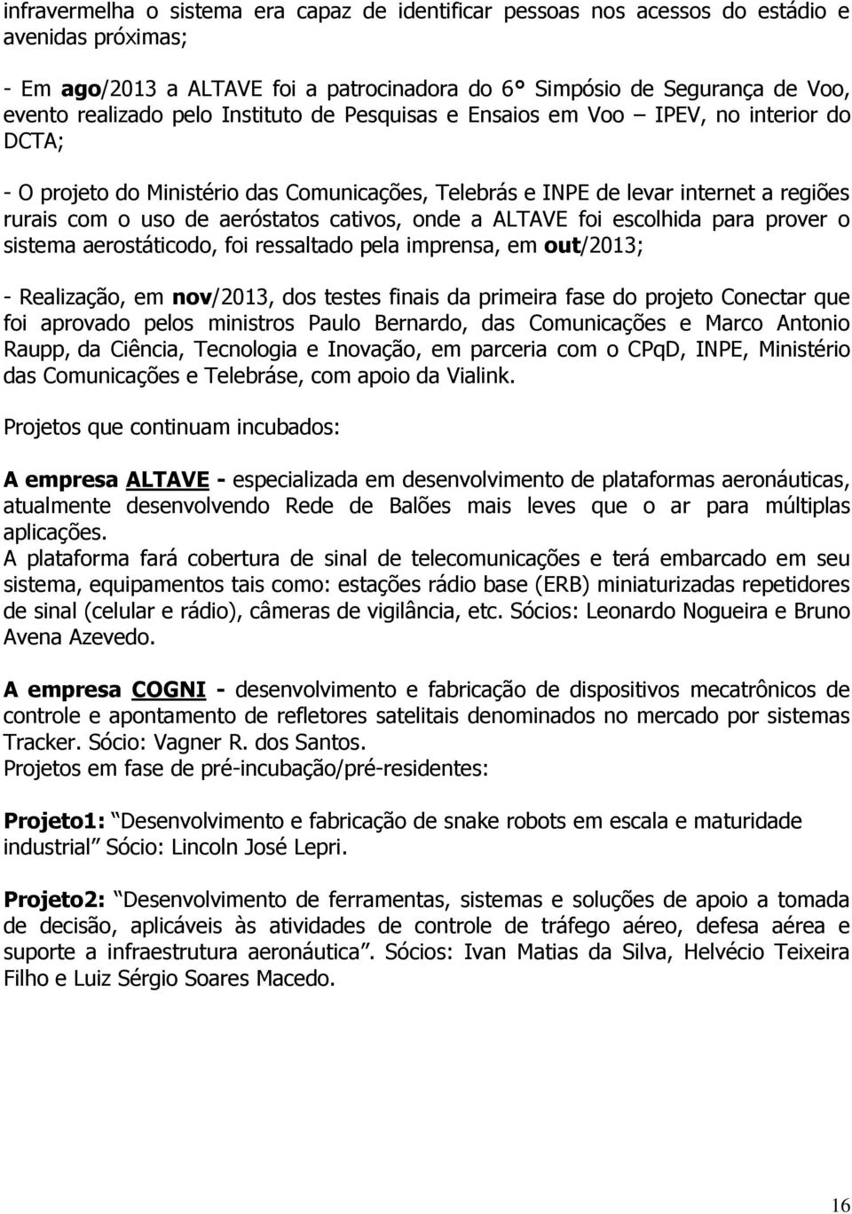 onde a ALTAVE foi escolhida para prover o sistema aerostáticodo, foi ressaltado pela imprensa, em out/2013; - Realização, em nov/2013, dos testes finais da primeira fase do projeto Conectar que foi