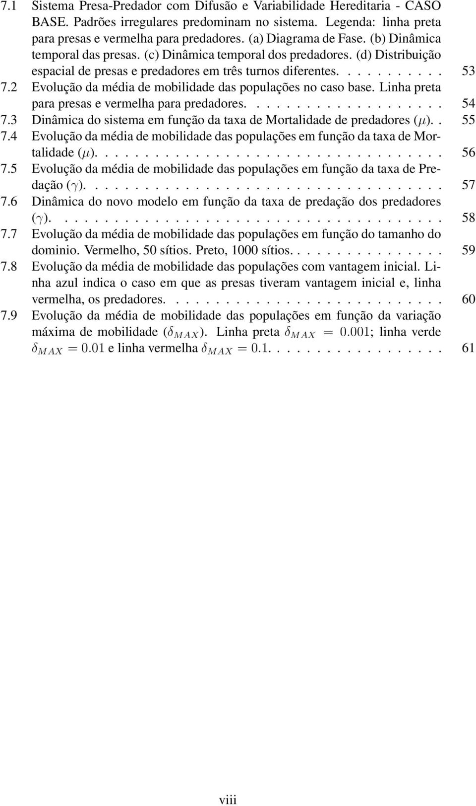 2 Evolução da média de mobilidade das populações no caso base. Linha preta para presas e vermelha para predadores.................... 54 7.