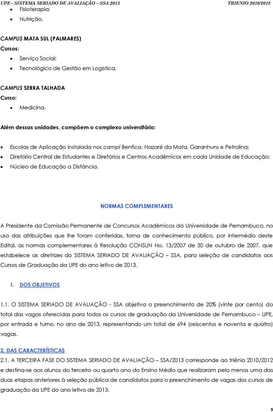 Acadêmicos em cada Unidade de Educação; Núcleo de Educação a Distância.