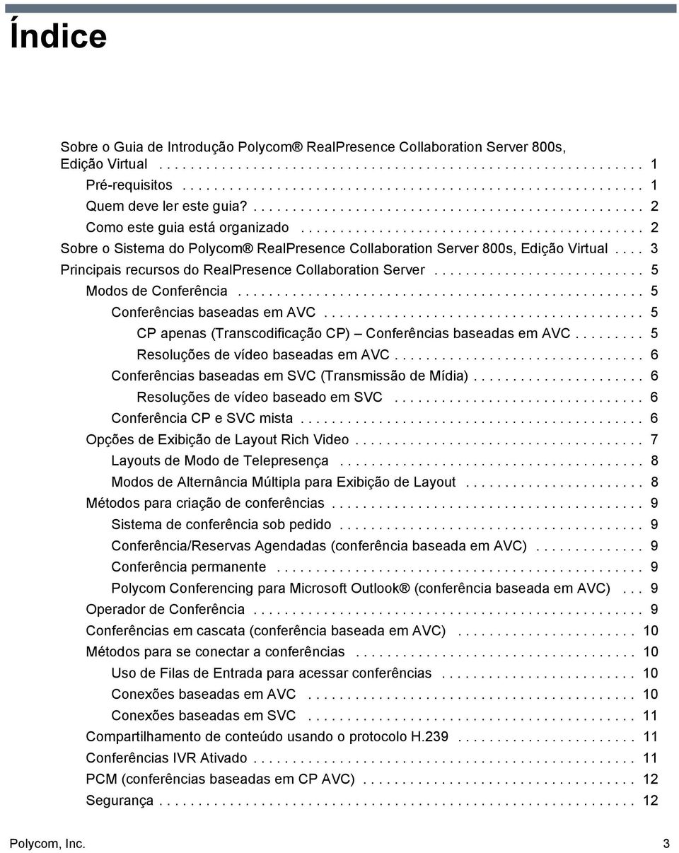 ........................................... 2 Sobre o Sistema do Polycom RealPresence Collaboration Server 800s, Edição Virtual.... 3 Principais recursos do RealPresence Collaboration Server.