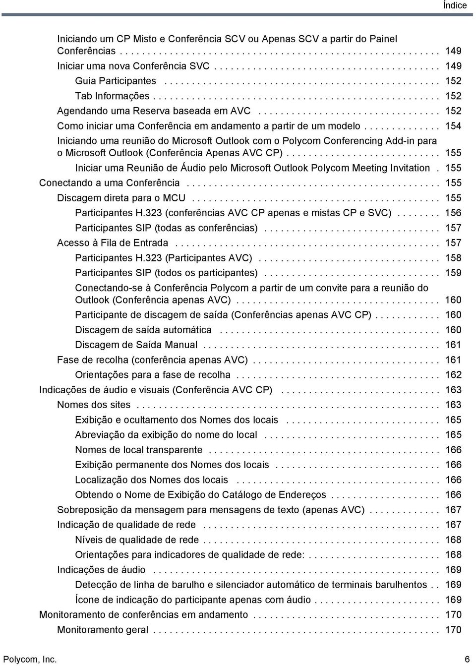 ................................ 152 Como iniciar uma Conferência em andamento a partir de um modelo.