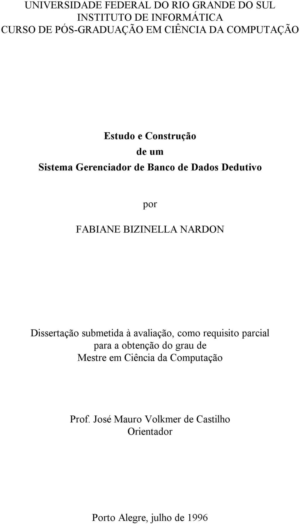 BIZINELLA NARDON Dissertação submetida à avaliação, como requisito parcial para a obtenção do grau de