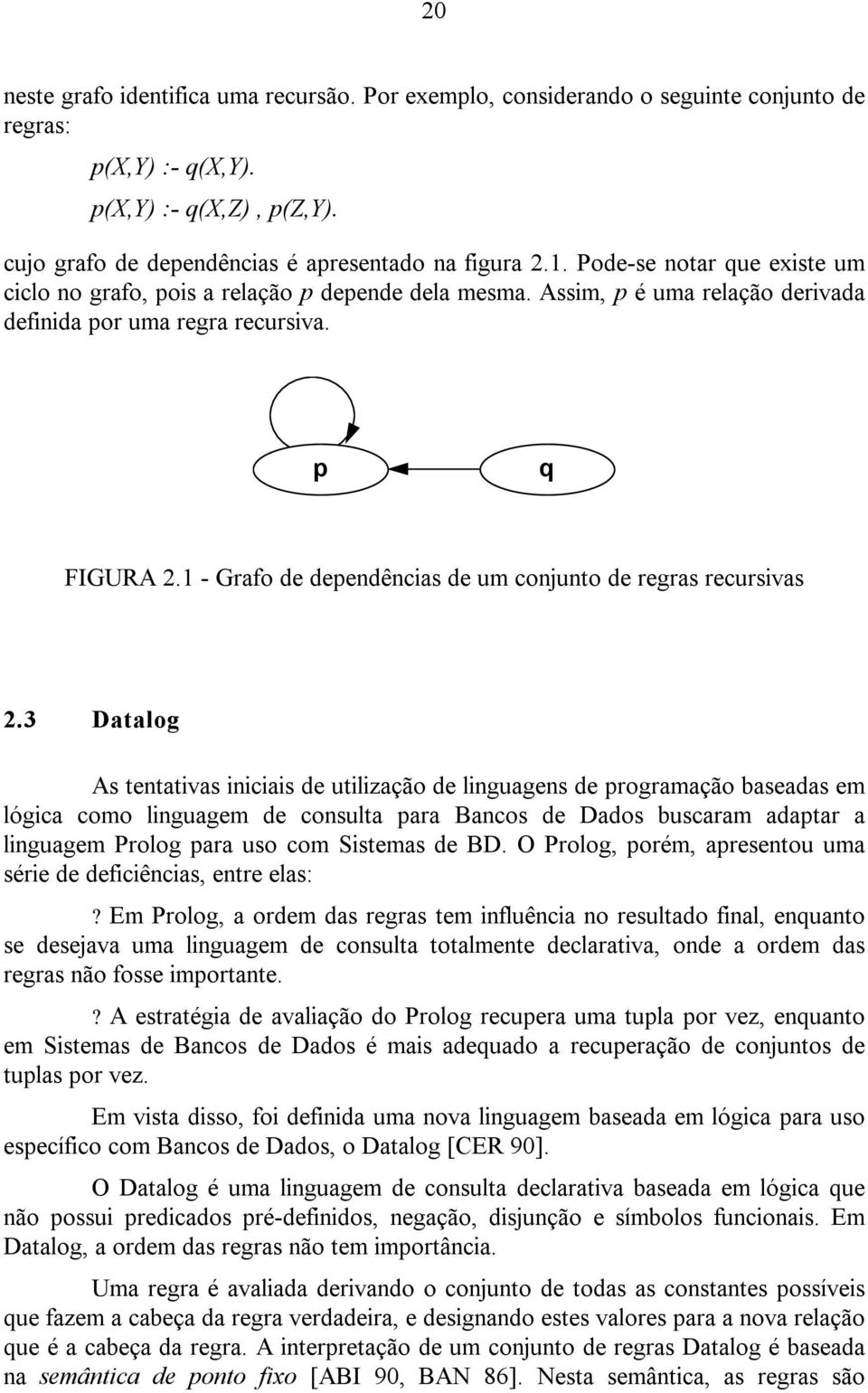 1 - Grafo de dependências de um conjunto de regras recursivas 2.