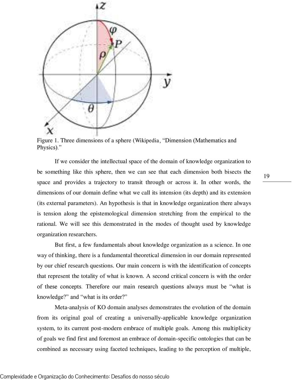 transit through or across it. In other words, the dimensions of our domain define what we call its intension (its depth) and its extension (its external parameters).