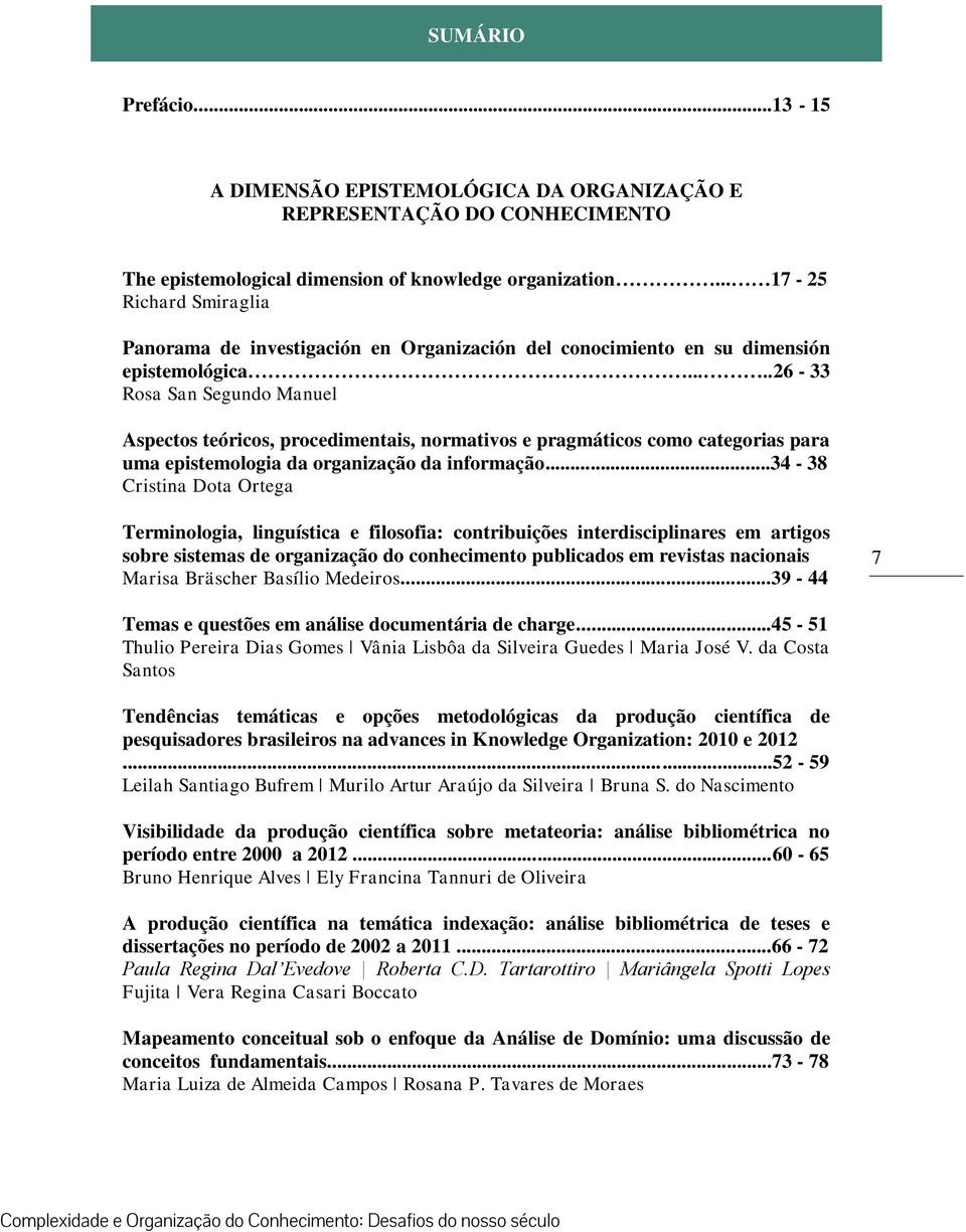 ....26-33 Rosa San Segundo Manuel Aspectos teóricos, procedimentais, normativos e pragmáticos como categorias para uma epistemologia da organização da informação.