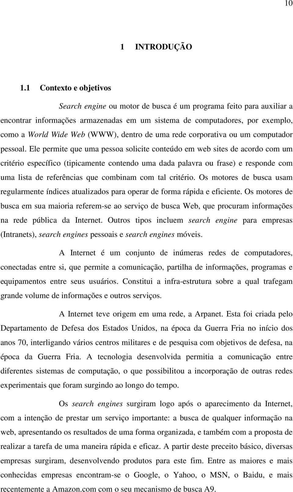 dentro de uma rede corporativa ou um computador pessoal.