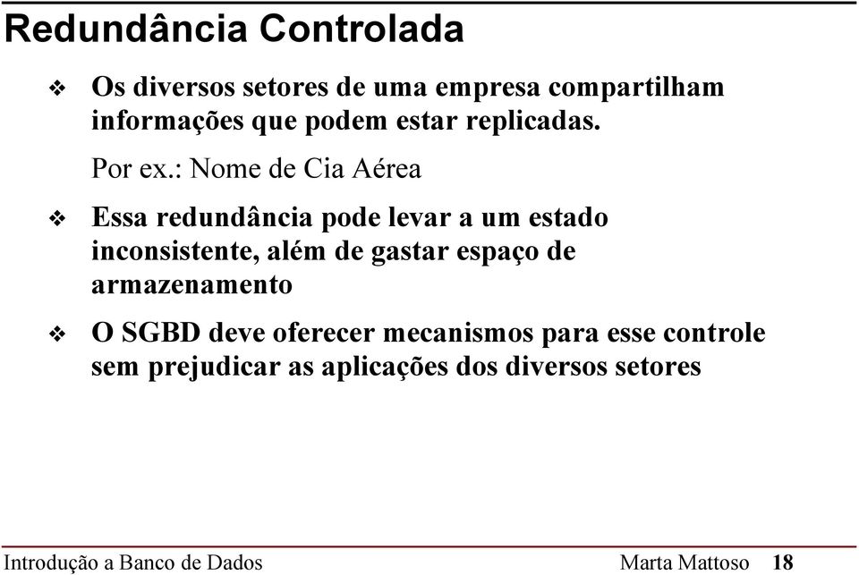 : Nome de Cia Aérea Essa redundância pode levar a um estado inconsistente, além de gastar