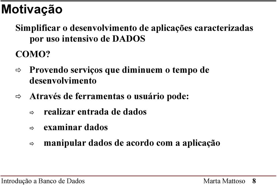 Provendo serviços que diminuem o tempo de desenvolvimento Através de ferramentas