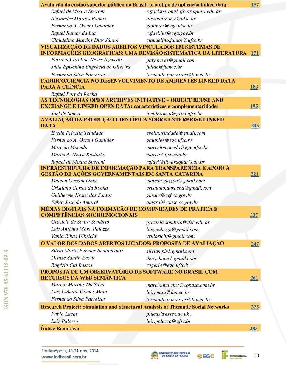 br VISUALIZAÇÃO DE DADOS ABERTOS VINCULADOS EM SISTEMAS DE INFORMAÇÕES GEOGRÁFICAS: UMA REVISÃO SISTEMÁTICA DA LITERATURA 171 Patricia Carolina Neves Azevedo, paty.neves@gmail.