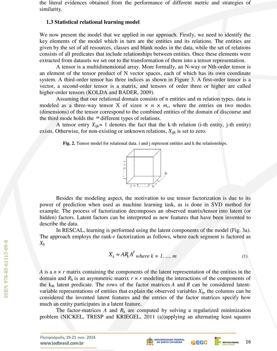 Firstly, we need to identify the key elements of the model which in turn are the entities and its relations.