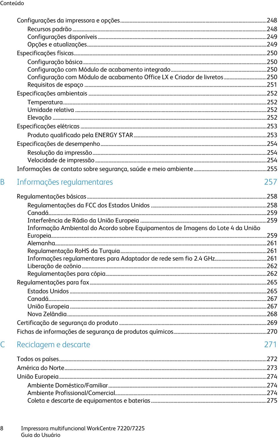 .. 252 Temperatura... 252 Umidade relativa... 252 Elevação... 252 Especificações elétricas... 253 Produto qualificado pela ENERGY STAR... 253 Especificações de desempenho... 254 Resolução da impressão.