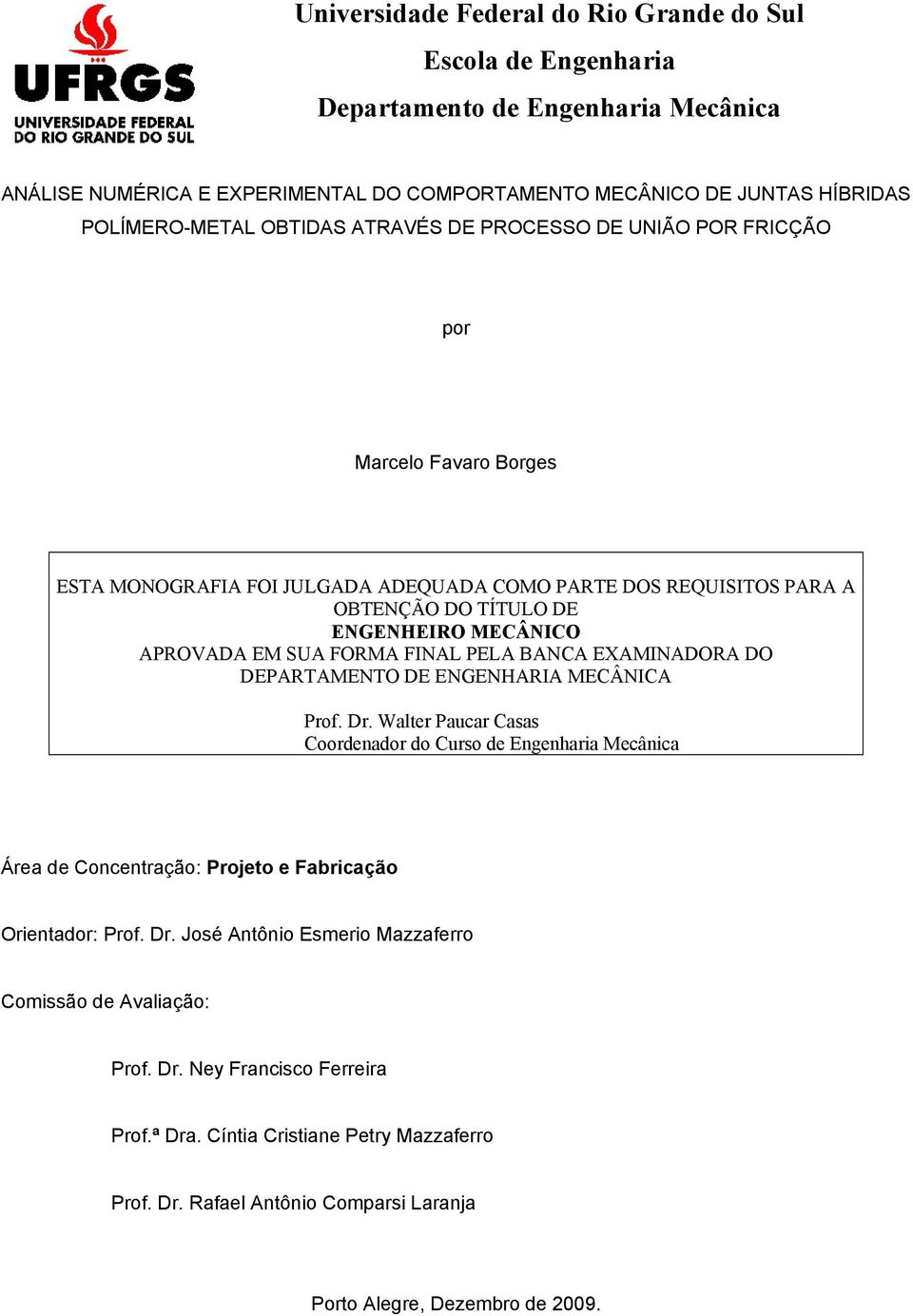 FORMA FINAL PELA BANCA EXAMINADORA DO DEPARTAMENTO DE ENGENHARIA MECÂNICA Prof. Dr.