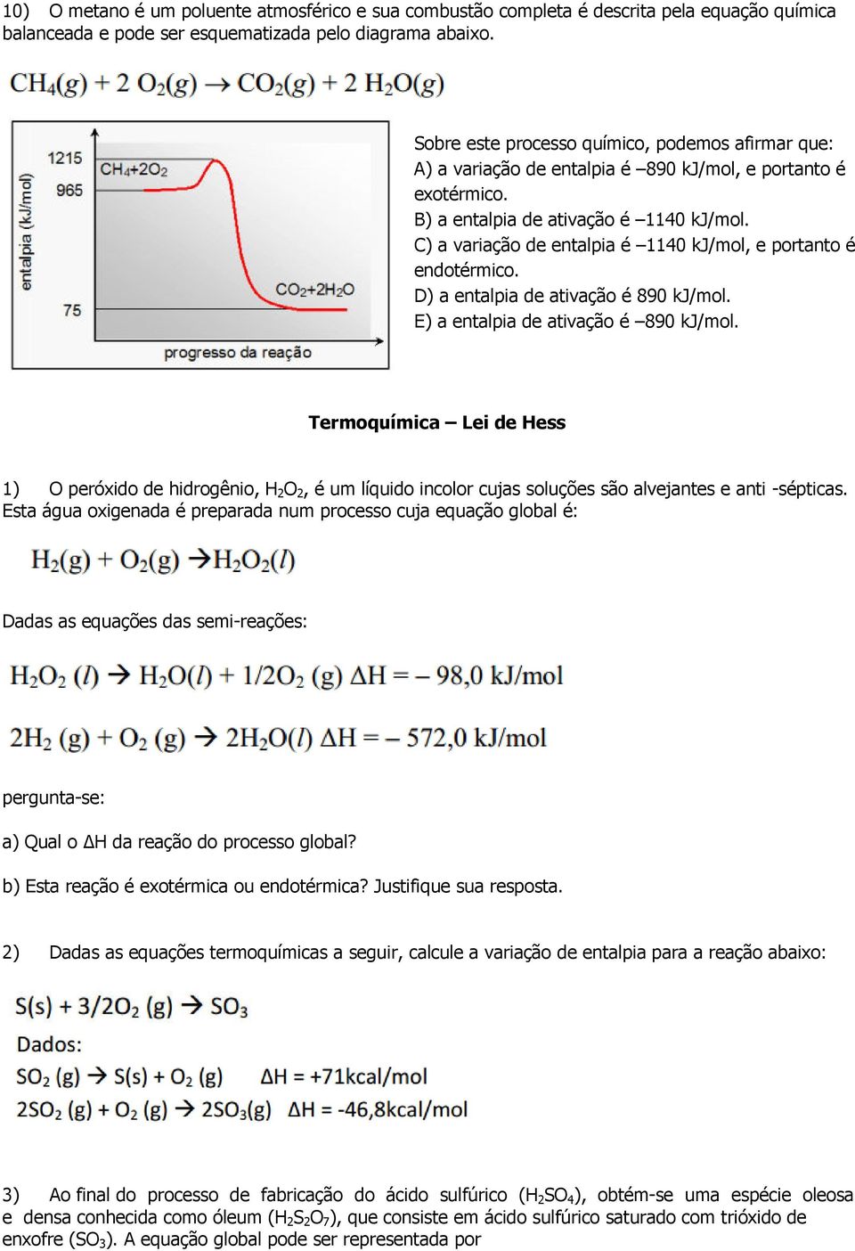 C) a variação de entalpia é 1140 kj/mol, e portanto é endotérmico. D) a entalpia de ativação é 890 kj/mol. E) a entalpia de ativação é 890 kj/mol.
