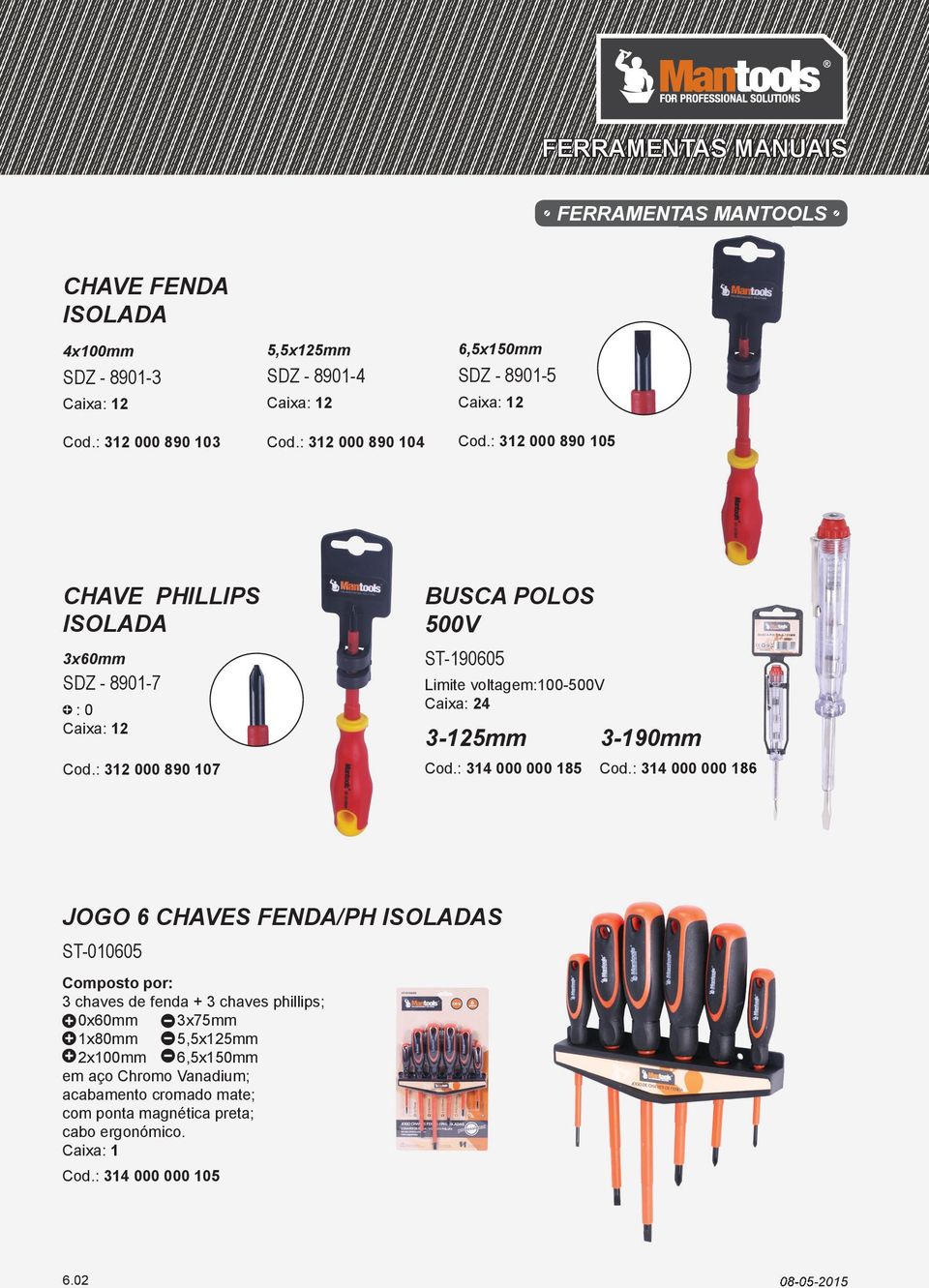 : 312 000 890 107 BUSCA POLOS 500V ST-190605 Limite voltagem:100-500v Caixa: 24 3-125mm 3-190mm Cod.: 314 000 000 185 Cod.