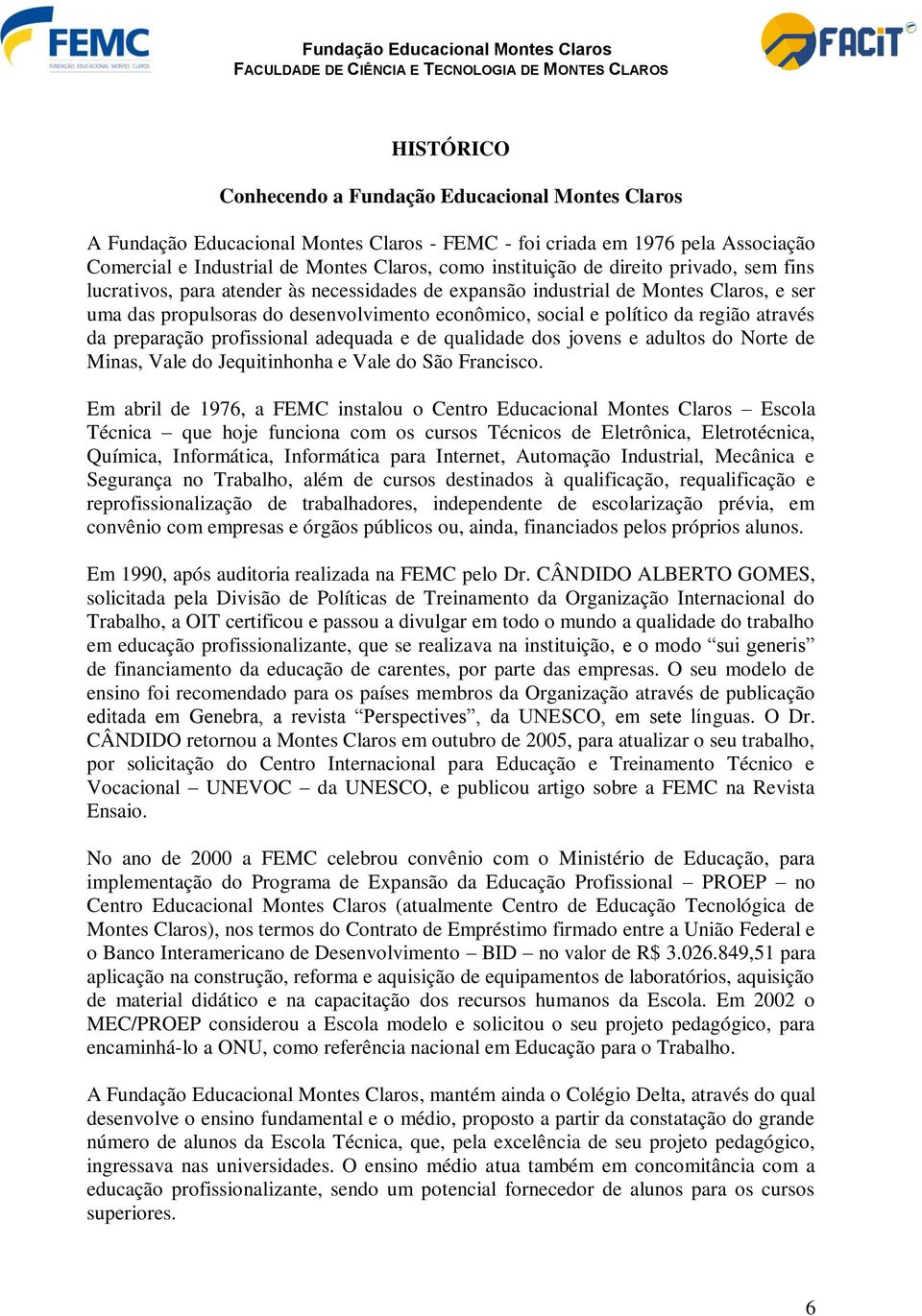 da preparação profissional adequada e de qualidade dos jovens e adultos do Norte de Minas, Vale do Jequitinhonha e Vale do São Francisco.