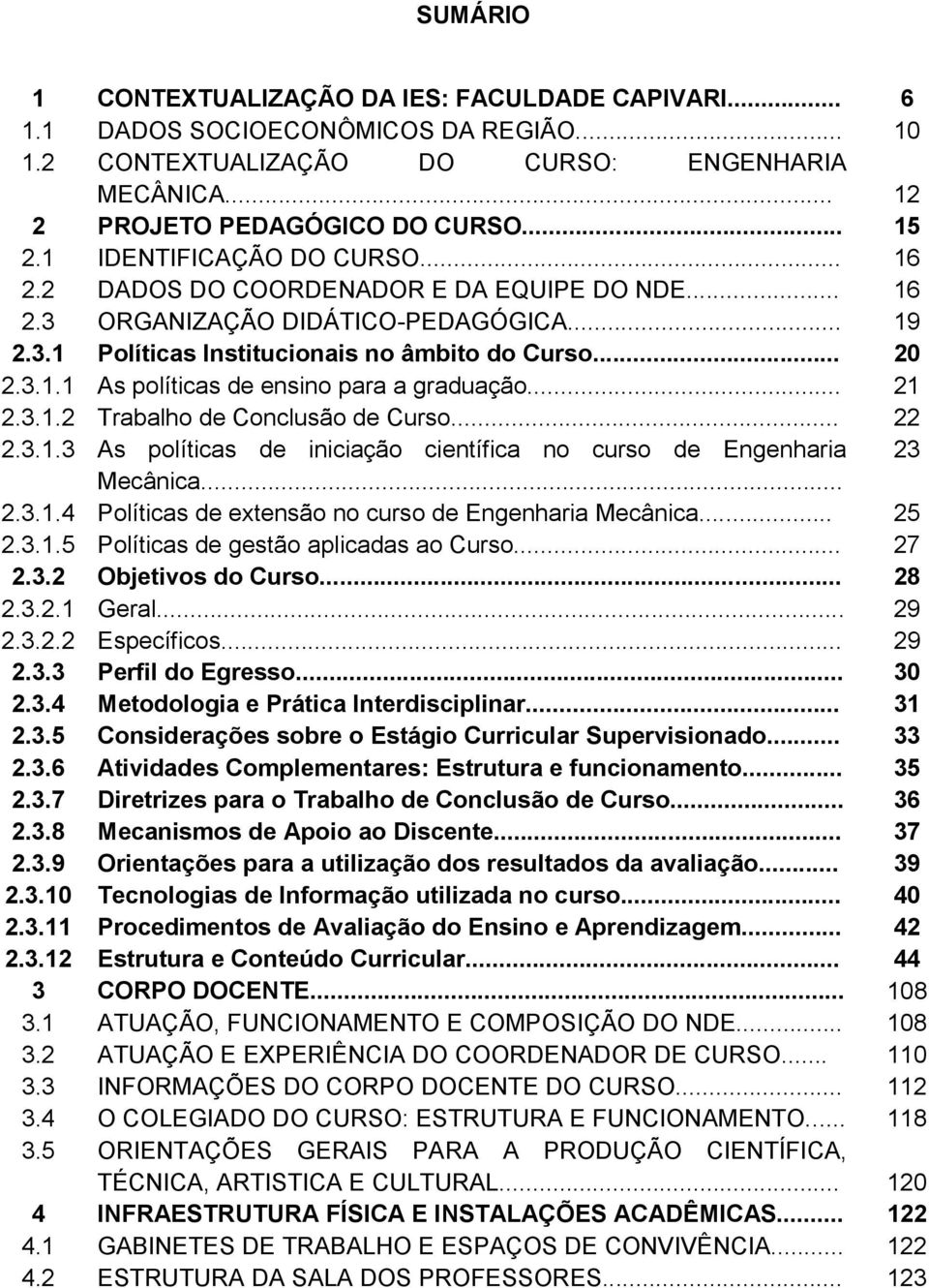 .. 21 2.3.1.2 Trabalho de Conclusão de Curso... 22 2.3.1.3 As políticas de iniciação científica no curso de Engenharia 23 Mecânica... 2.3.1.4 Políticas de extensão no curso de Engenharia Mecânica.