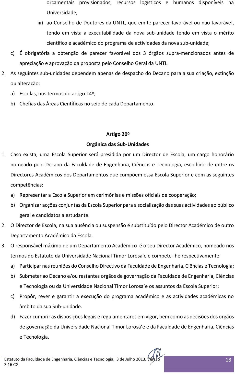 supra-mencionados antes de apreciação e aprovação da proposta pelo Conselho Geral da UNTL. 2.