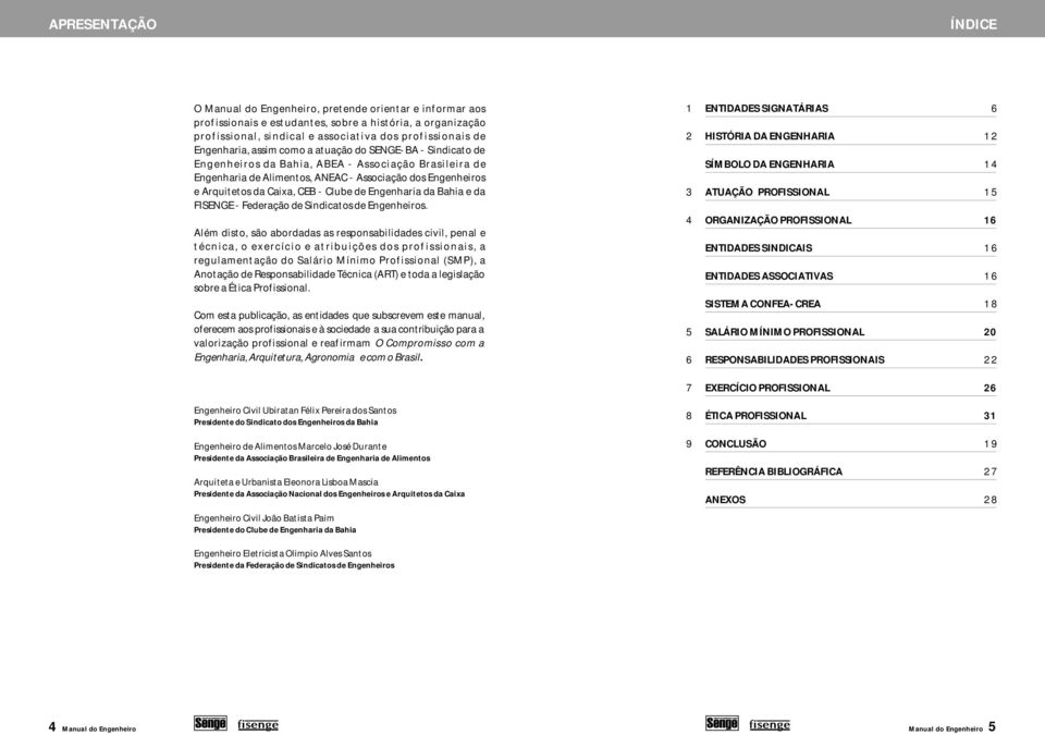 CEB - Clube de Engenharia da Bahia e da FISENGE - Federação de Sindicatos de Engenheiros.