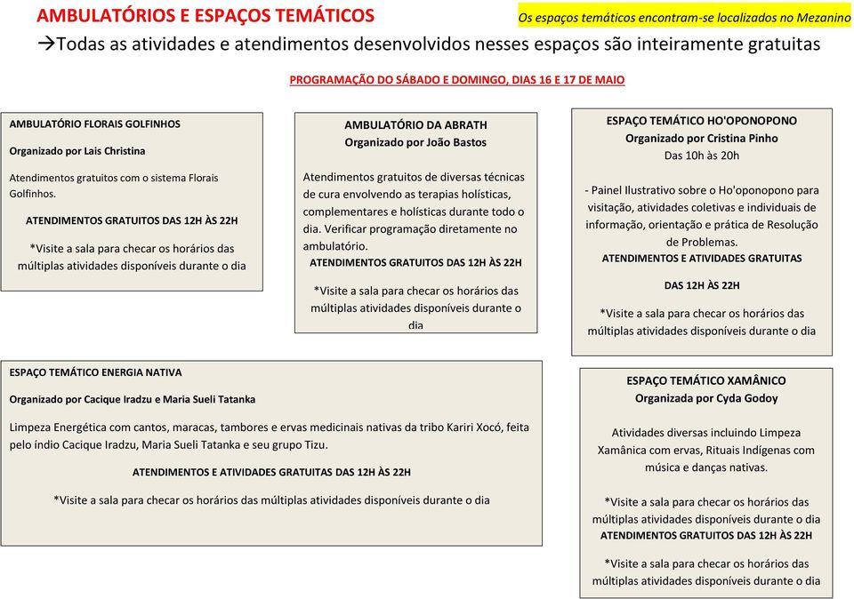 AMBULATÓRIO DA ABRATH Organizado por João Bastos Atendimentos gratuitos de diversas técnicas de cura envolvendo as terapias holísticas, complementares e holísticas durante todo o.