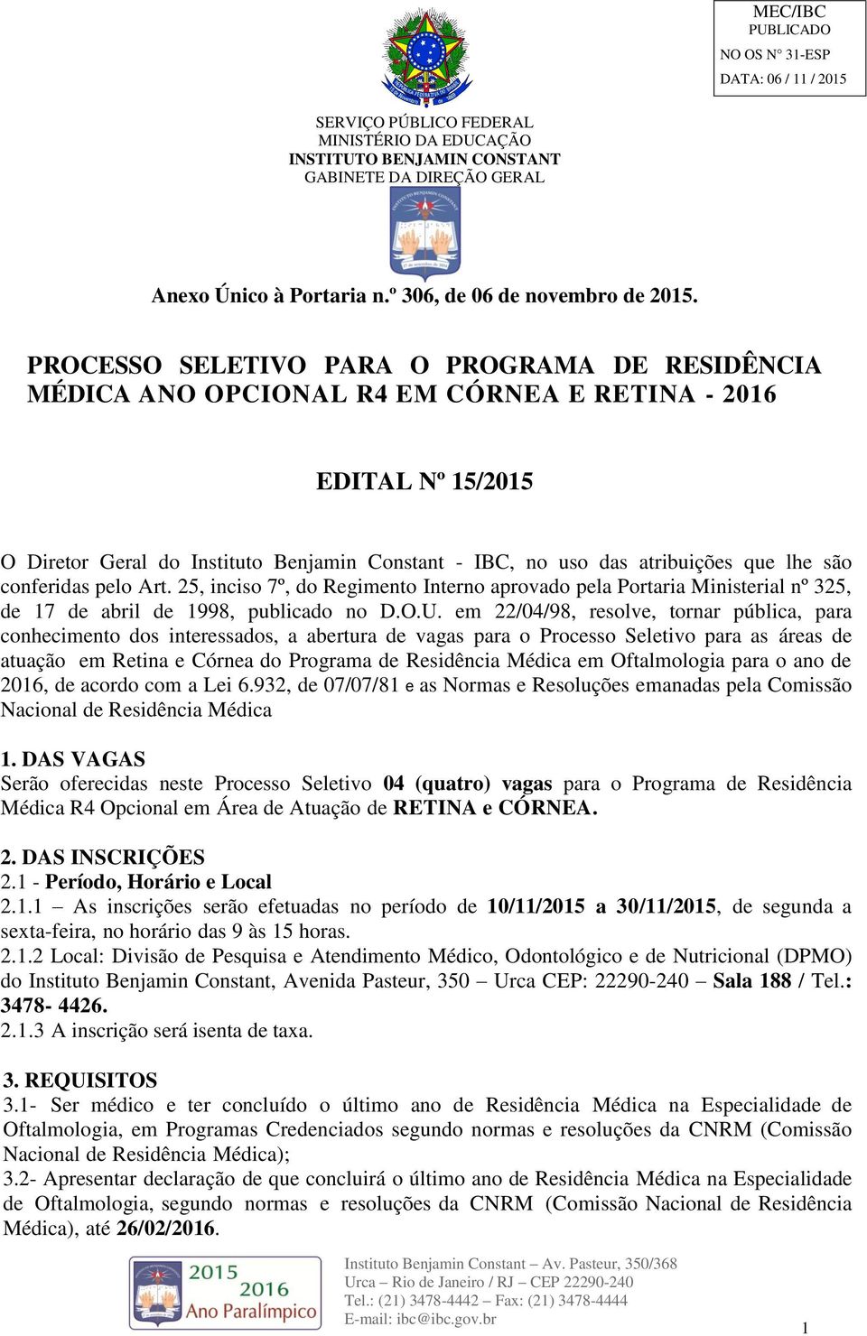 são conferidas pelo Art. 25, inciso 7º, do Regimento Interno aprovado pela Portaria Ministerial nº 325, de 17 de abril de 1998, publicado no D.O.U.