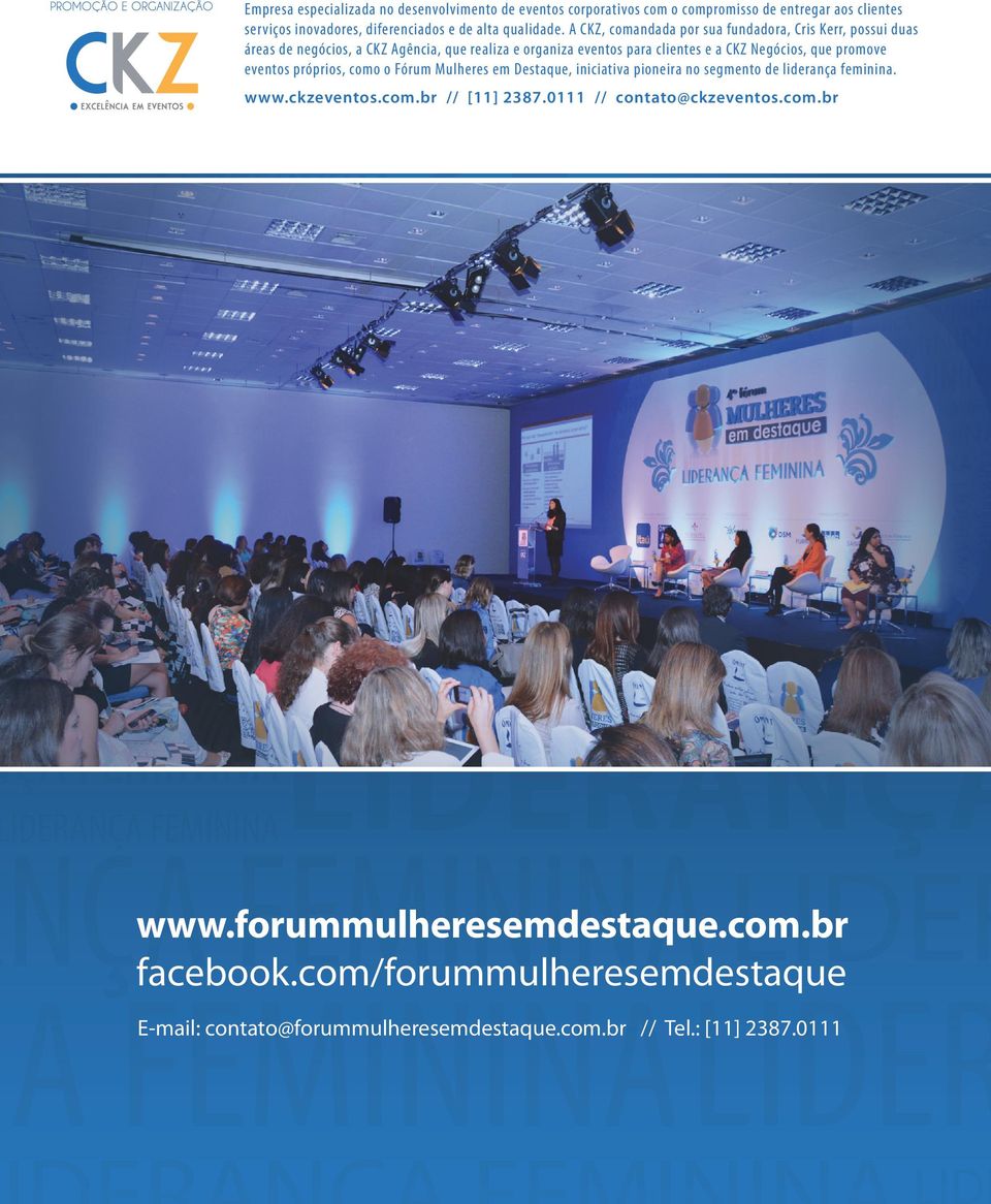 promove eventos próprios, como o Fórum Mulheres em Destaque, iniciativa pioneira no segmento de liderança feminina. www.ckzeventos.com.br // [11] 2387.