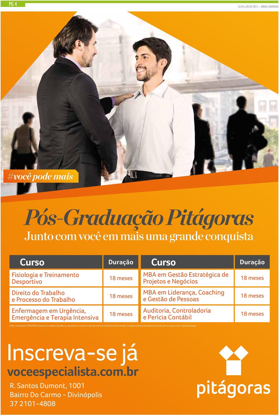 meses MBA em Liderança, Coaching e Gestão de Pessoas 18 meses Enfermagem em Urgência, Emergência e Terapia Intensiva 18 meses Auditoria,