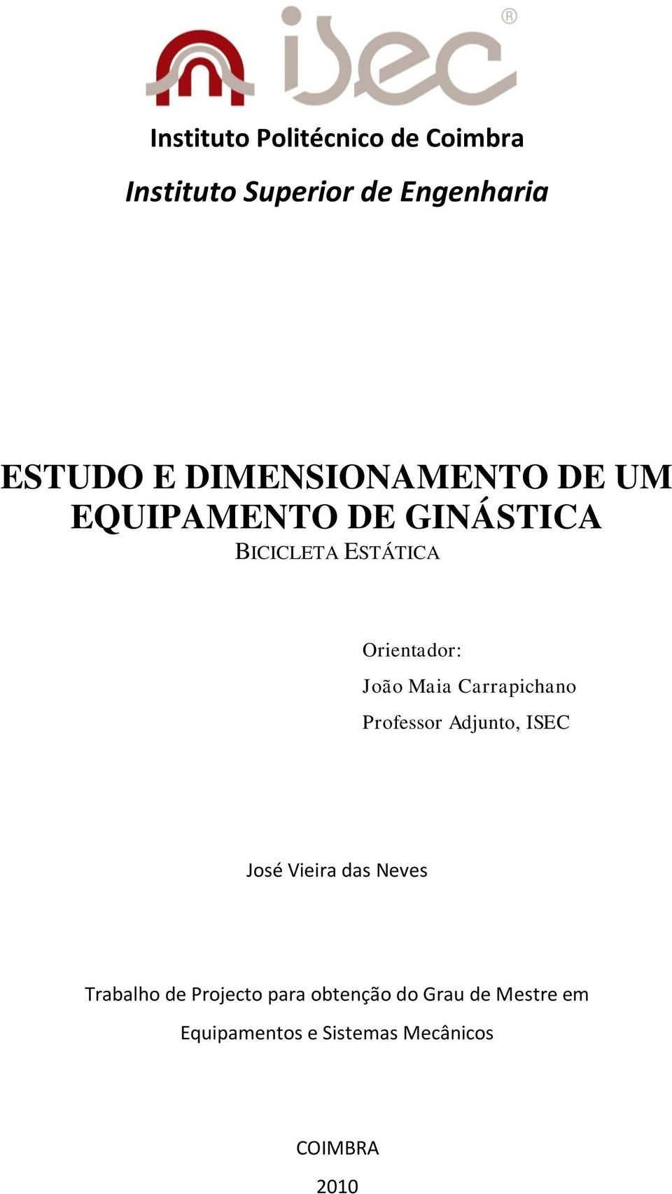 João Maia Carrapichano Professor Adjunto, ISEC José Vieira das Neves Trabalho de