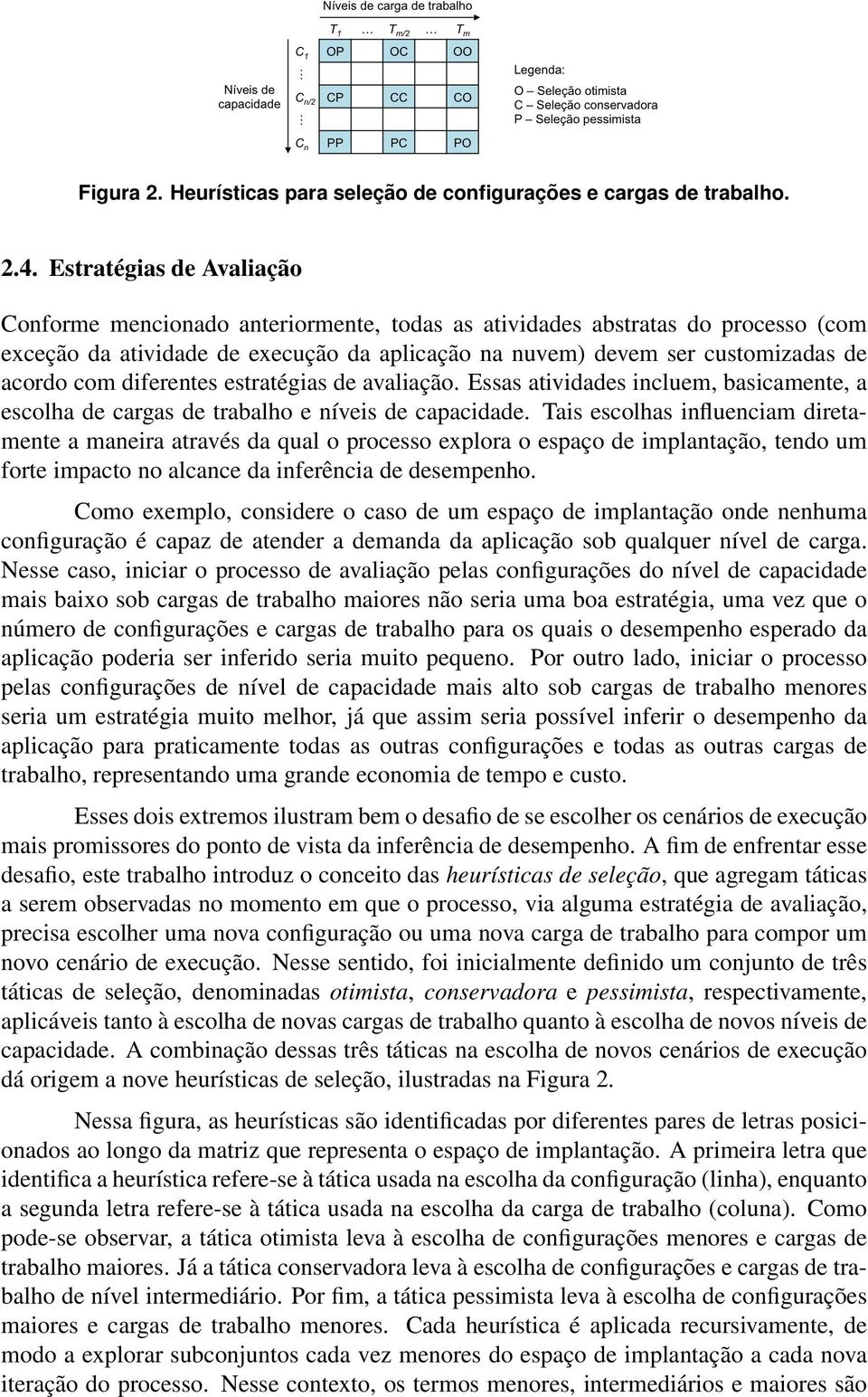 diferentes estratégias de avaliação. Essas atividades incluem, basicamente, a escolha de cargas de trabalho e níveis de capacidade.