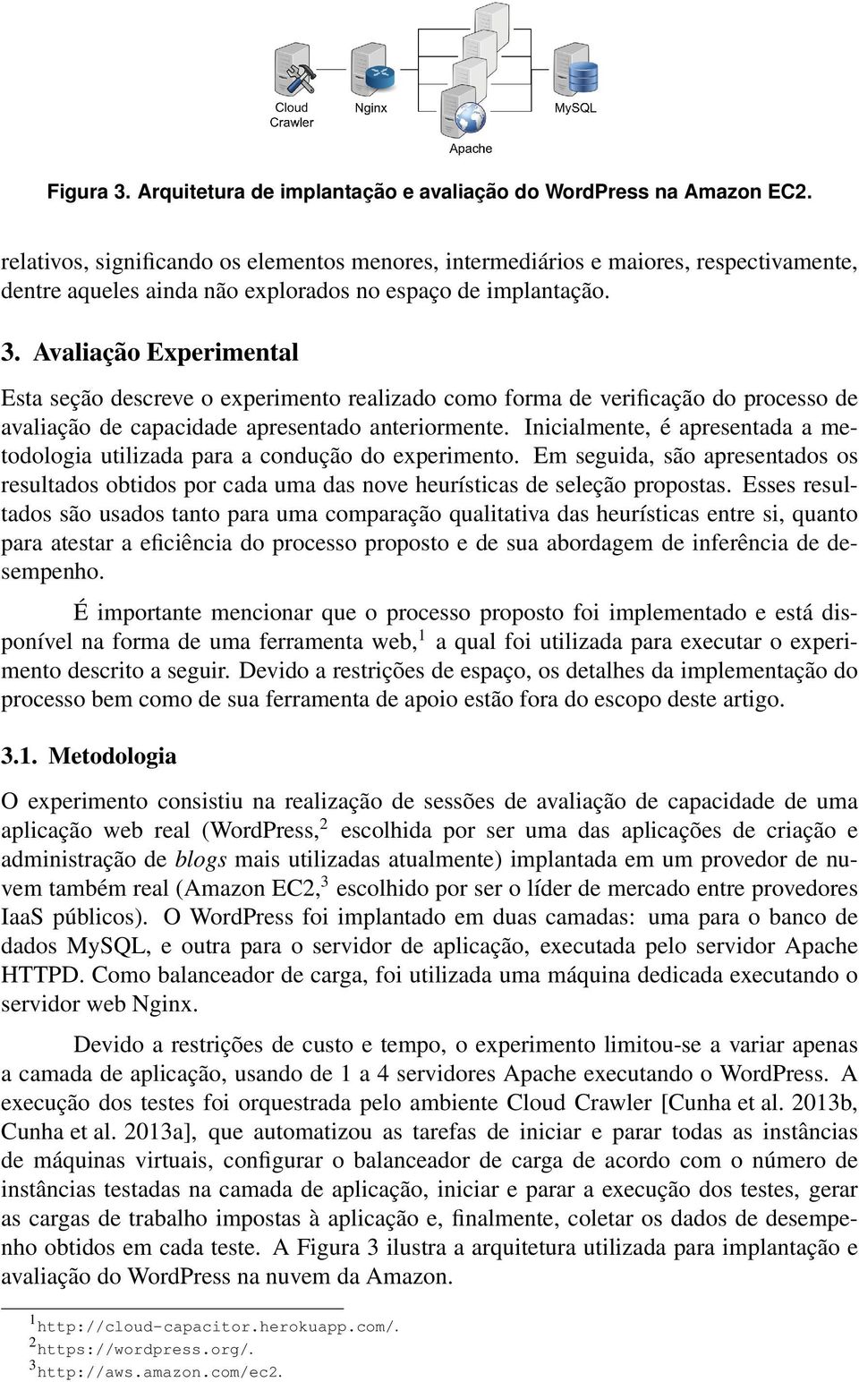 Avaliação Experimental Esta seção descreve o experimento realizado como forma de verificação do processo de avaliação de capacidade apresentado anteriormente.