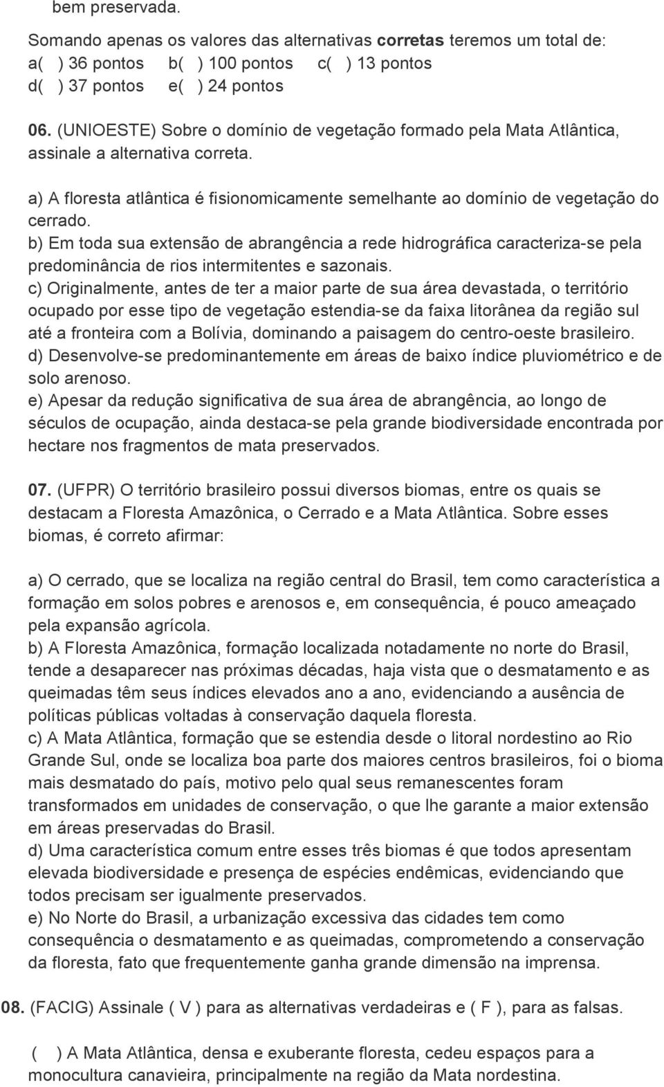 b) Em toda sua extensão de abrangência a rede hidrográfica caracteriza-se pela predominância de rios intermitentes e sazonais.