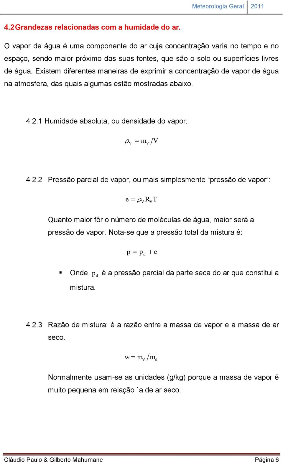 Existem diferentes maneiras de exprimir a concentração de vapor de água na atmosfera, das quais algumas estão mostradas abaixo. 4.2.