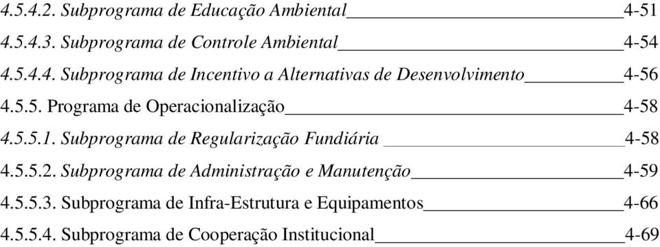 Subprograma de Administração e Manutenção 4-59 4.5.5.3. Subprograma de Infra-Estrutura e Equipamentos 4-66 4.