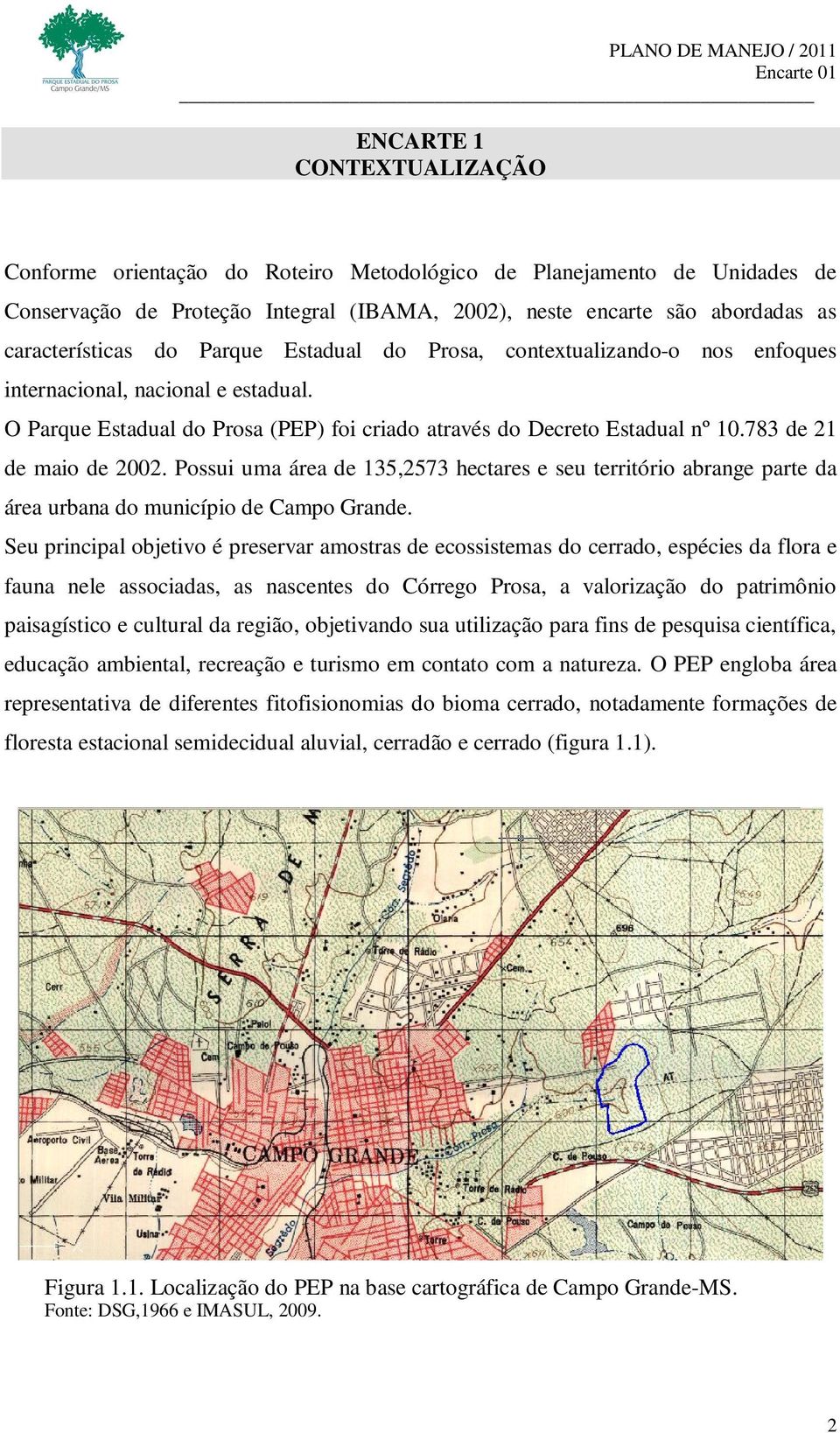 783 de 21 de maio de 2002. Possui uma área de 135,2573 hectares e seu território abrange parte da área urbana do município de Campo Grande.