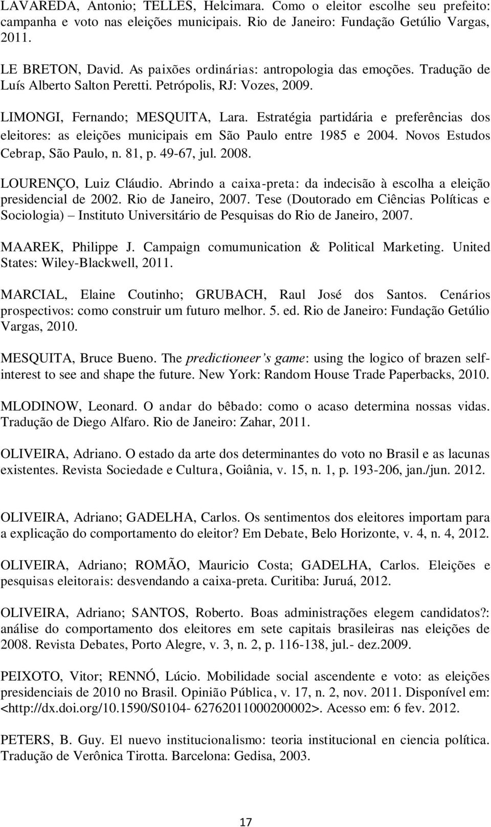 Estratégia partidária e preferências dos eleitores: as eleições municipais em São Paulo entre 1985 e 2004. Novos Estudos Cebrap, São Paulo, n. 81, p. 49-67, jul. 2008. LOURENÇO, Luiz Cláudio.