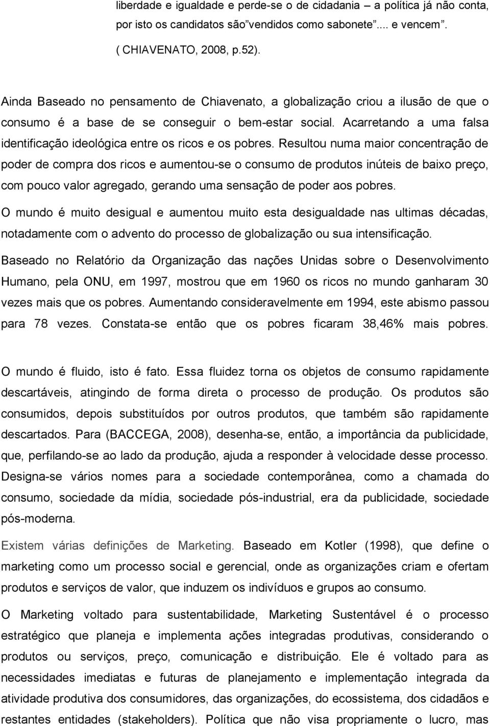 Acarretando a uma falsa identificação ideológica entre os ricos e os pobres.