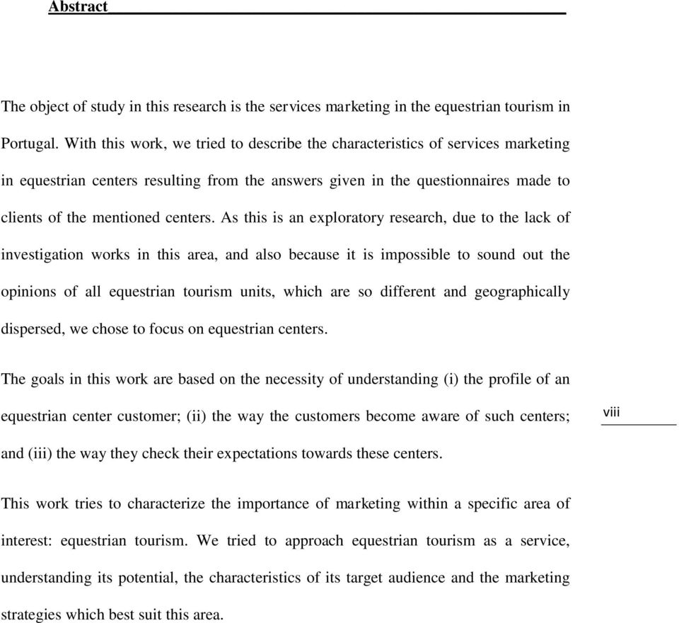 As this is an exploratory research, due to the lack of investigation works in this area, and also because it is impossible to sound out the opinions of all equestrian tourism units, which are so