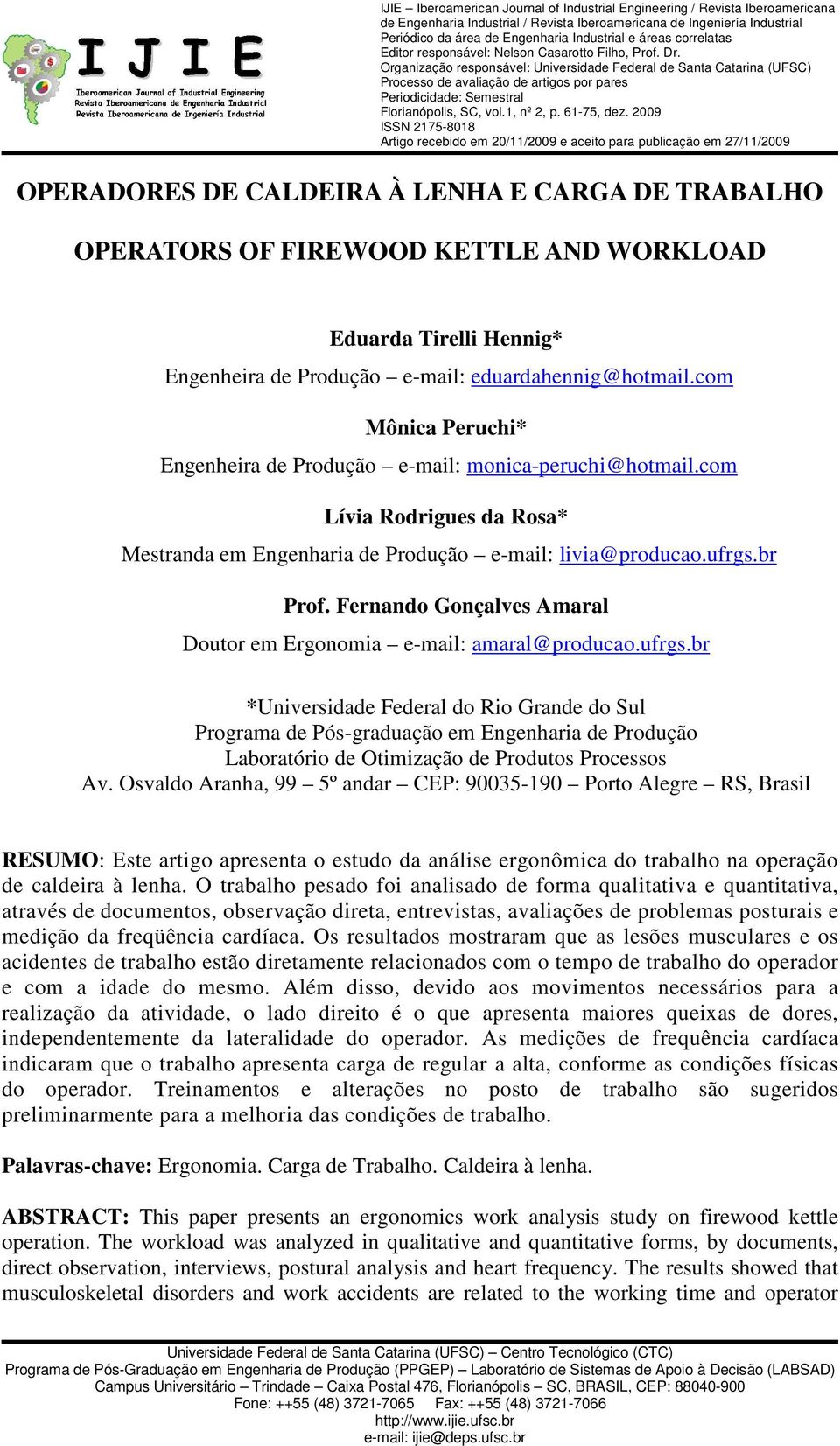 Organização responsável: Universidade Federal de Santa Catarina (UFSC) Processo de avaliação de artigos por pares Periodicidade: Semestral Florianópolis, SC, vol.1, nº 2, p. 61-75, dez.