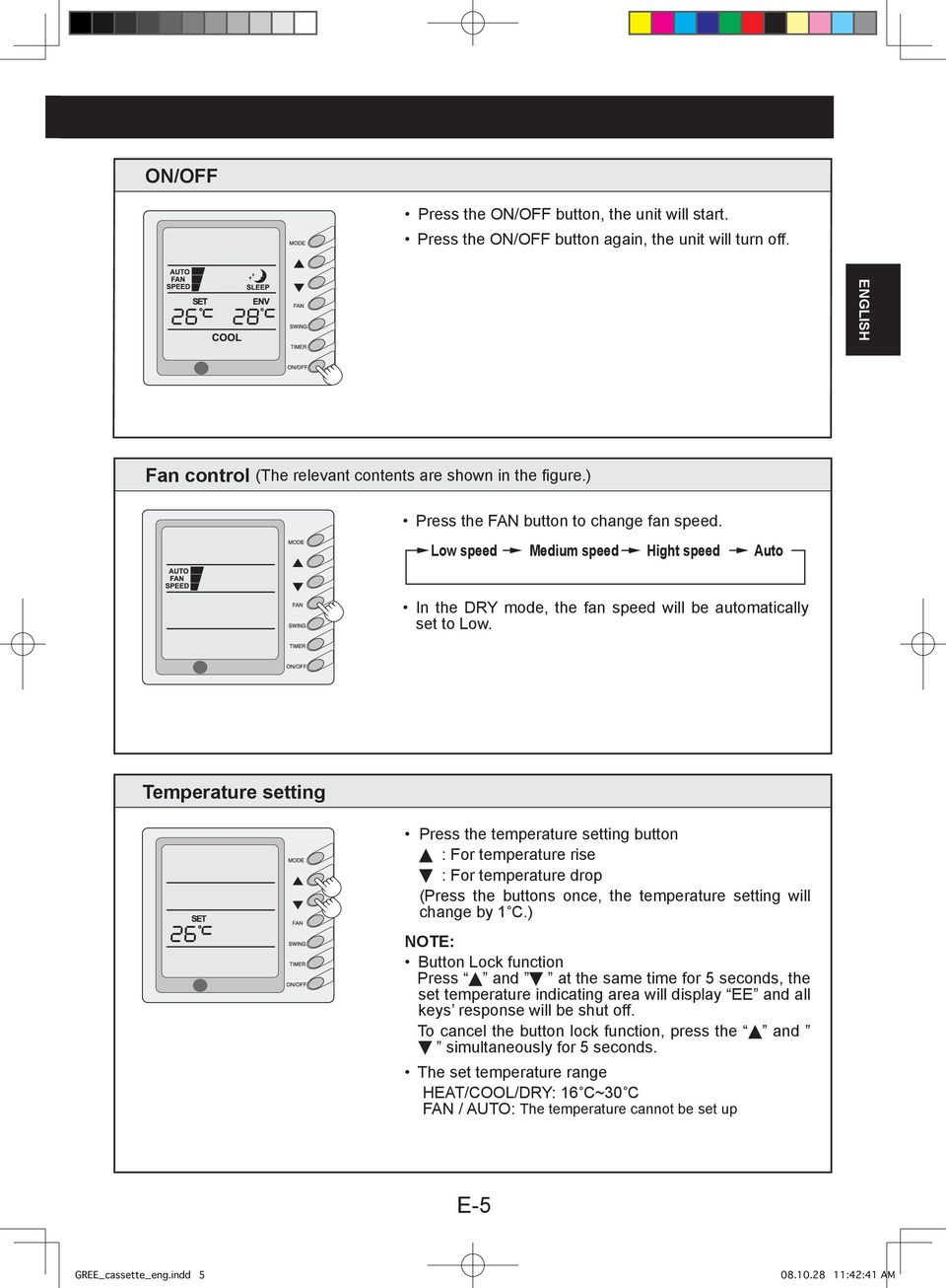 Temperature setting Press the temperature setting button : For temperature rise : For temperature drop (Press the buttons once, the temperature setting will change by C.