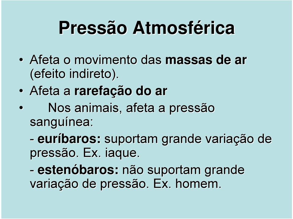 Afeta a rarefação do ar Nos animais, afeta a pressão sanguínea: nea: -