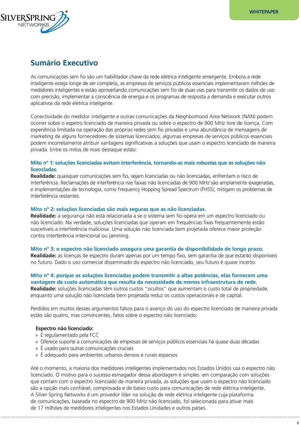 vias para transmitir os dados de uso com precisão, implementar a consciência de energia e os programas de resposta a demanda e executar outros aplicativos da rede elétrica inteligente.