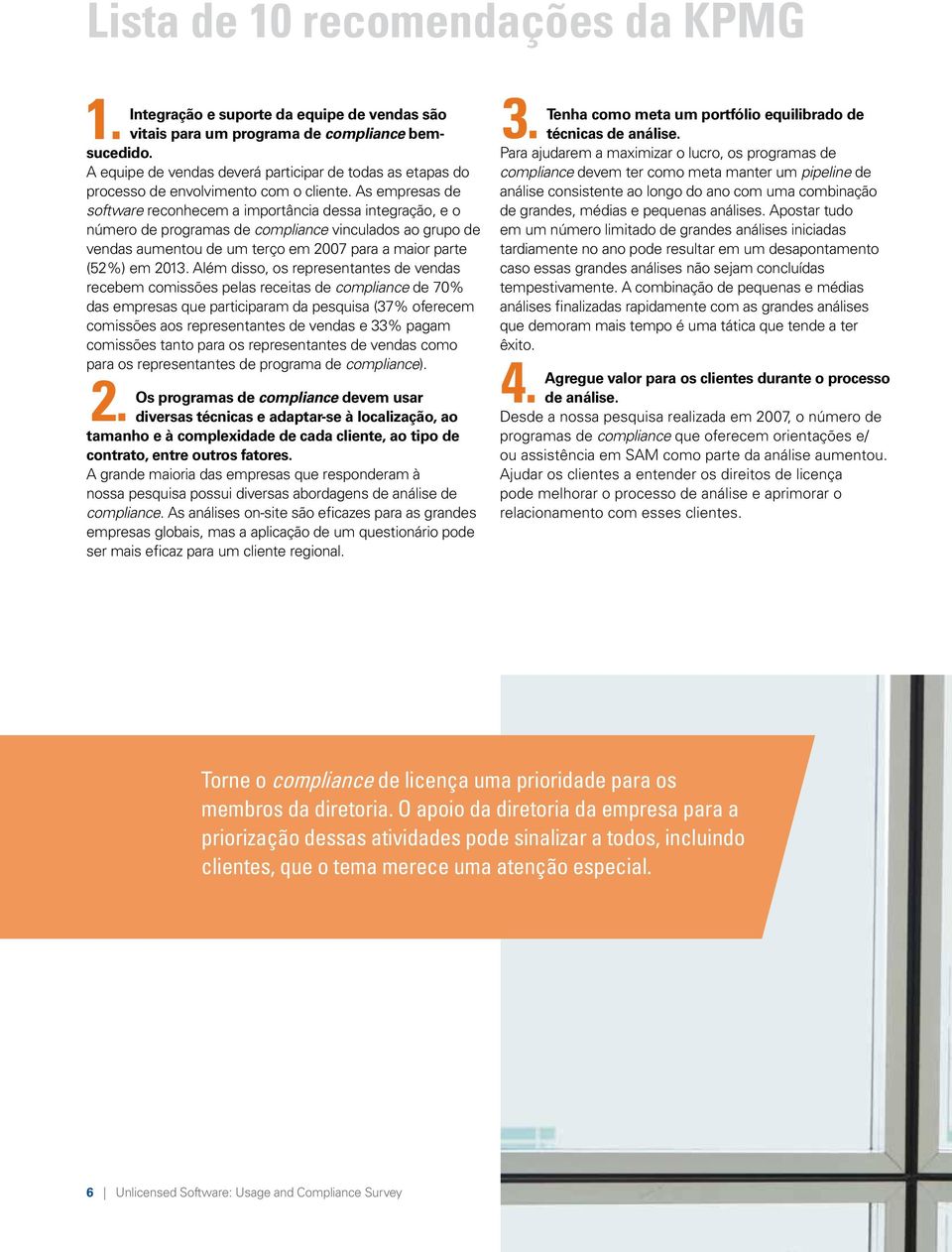 As empresas de software reconhecem a importância dessa integração, e o número de programas de compliance vinculados ao grupo de vendas aumentou de um terço em 2007 para a maior parte (52%) em 2013.