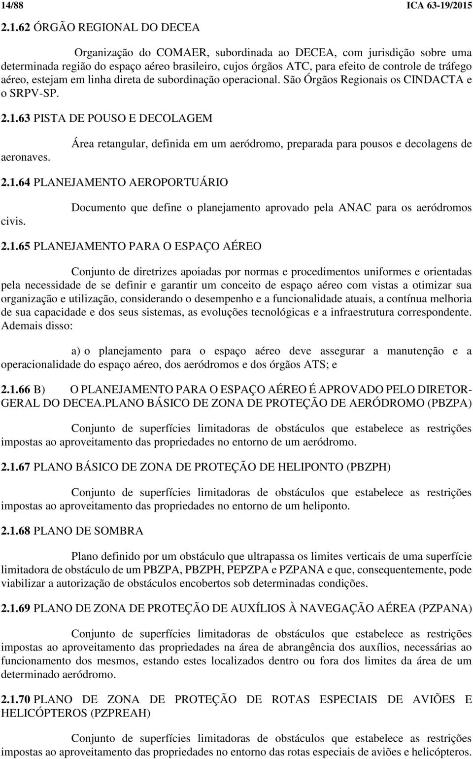 Área retangular, definida em um aeródromo, preparada para pousos e decolagens de 2.1.