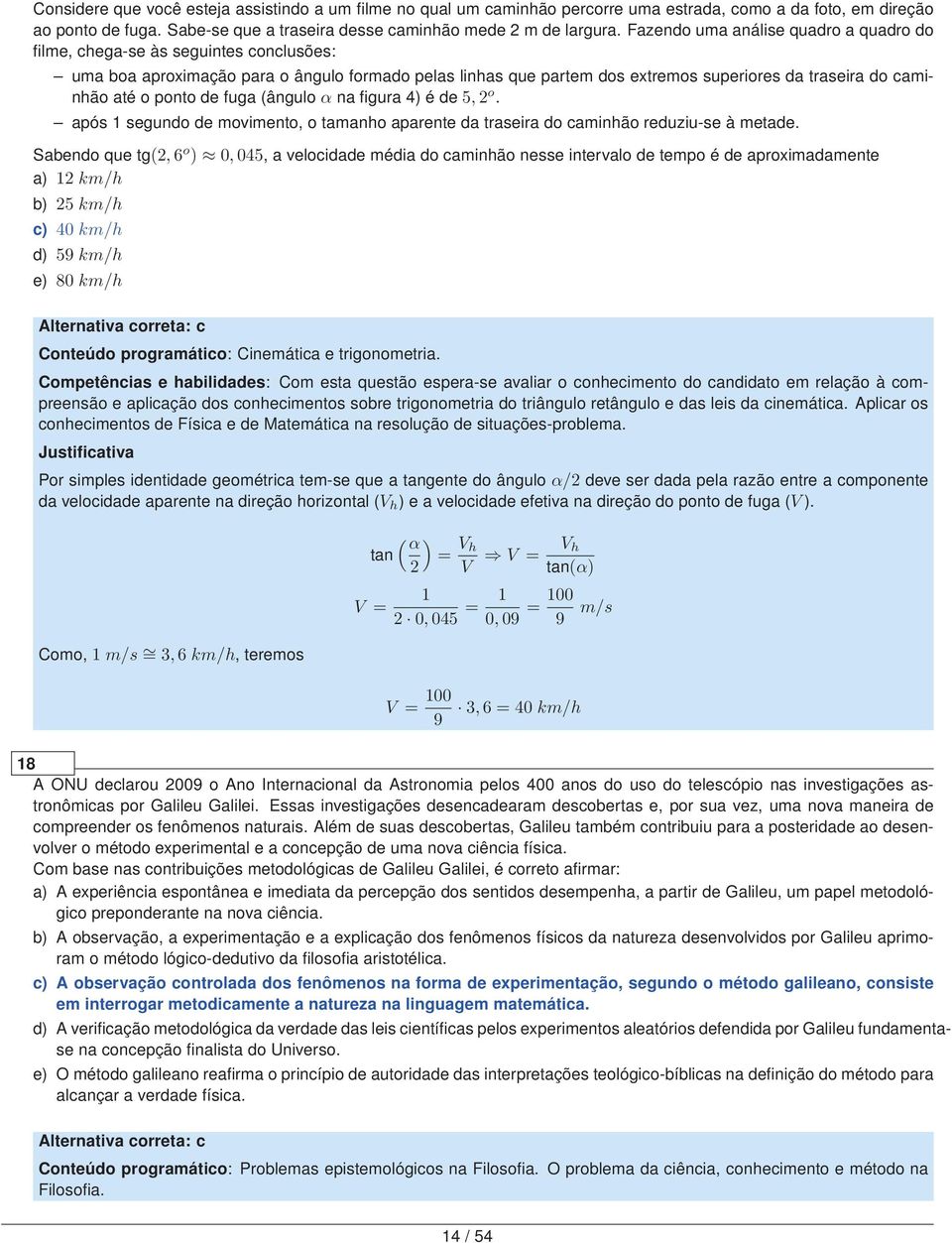 ponto de fuga (ângulo α na figura 4) é de 5,2 o. após 1 segundo de movimento, o tamanho aparente da traseira do caminhão reduziu-se à metade.